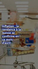 Inflation : la tendance à la baisse se confirme au mois d’avril