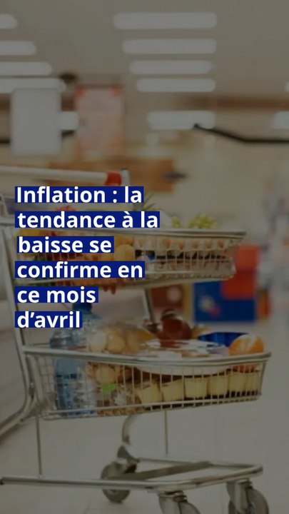 Inflation : la tendance à la baisse se confirme au mois d’avril