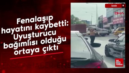 İzmir'de hayatını kaybetti: Uyuşturucu bağımlısı olduğu ortaya çıktı