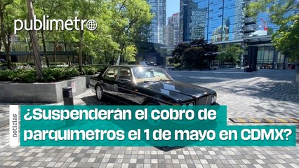 ¿Suspenderán el cobro de parquímetros este miércoles 1 de mayo en CDMX?
