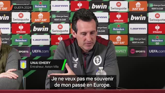 Aston Villa - Emery : “Je ne veux pas me souvenir de mon passé en Europe”