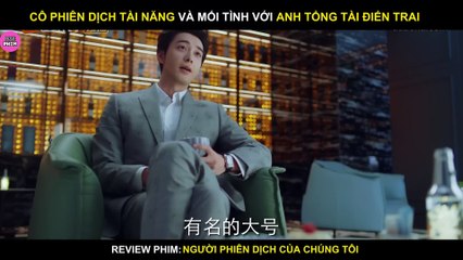 Review Phim Người Phiên Dịch Của Chúng Tôi _ Full Tập 1 - 30 _ Cua Lại Tổng Tài _ Our Interpreter