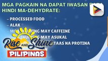 Mga pagkain na dapat iwasan ngayong matinding ang init