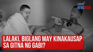 Lalaki, biglang may kinakausap sa gitna ng gabi? | GMA Integrated Newsfeed