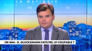 L'édito de Gauthier Le Bret : «Raphaël Glucksmann exfiltré à la manifestation du 1er-Mai, LFI coupable ?»
