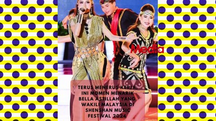 Bella Astillah Wakili Malaysia Di China