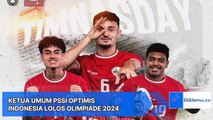 Ketua Umum PSSI Optimis Indonesia Lolos Olimpiade 2024