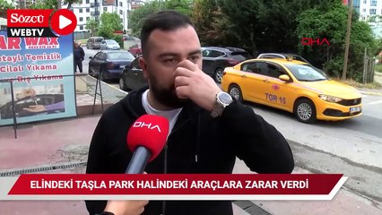 Pendik'te elindeki taşla park halindeki araçlara böyle zarar verdi