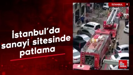 İstanbul'da sanayi sitesinde patlama: 1 kişi yaralandı