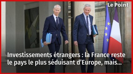 Investissements étrangers : la France reste le pays le plus séduisant d’Europe, mais…
