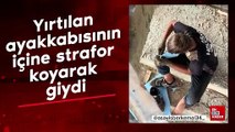 Yırtılan ayakkabısının içine strafor koyarak giydi