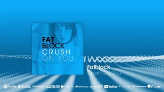 Fatblock - Crush On You