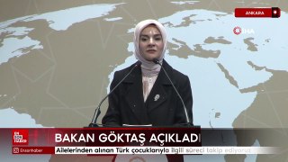 Bakan Göktaş: Ailelerinden alınan Türk çocuklarıyla ilgili süreci takip ediyoruz