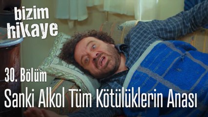 Sanki alkol bütün kötülüklerin anası - Bizim Hikaye 30. Bölüm