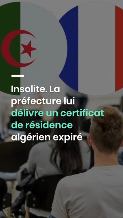 Insolite. La préfecture lui délivre un certificat de résidence algérien expiré