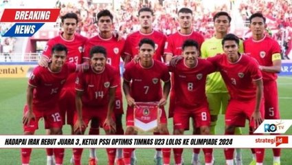 Timnas U23 Lawan Irak Rebut Juara 3, Ketum PSSI Yakin Lolos ke Olimpiade 2024