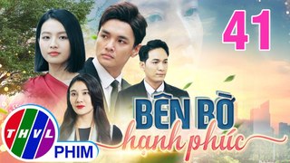 BÊN BỜ HẠNH PHÚC - TẬP 41 | Phim Truyện Việt Nam THVL