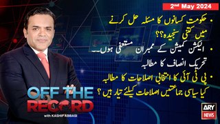 Off The Record | Kashif Abbasi | ARY News | 2nd May 2024