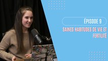 Épisode 9 - Les saines habitudes de vie et la fertilité, avec Alexandra Thibodeau