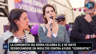 La comunista Isa Serra celebra el 2 de mayo desbocándose en insultos contra Ayuso: 