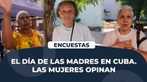 El día de las madres en Cuba. Las mujeres opinan