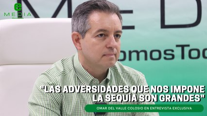 "Las adversidades que nos impone la sequía son grandes": Omar del Valle Colosio