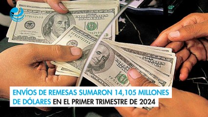 Envíos de remesas sumaron 14,105 millones de dólares en el primer trimestre de 2024