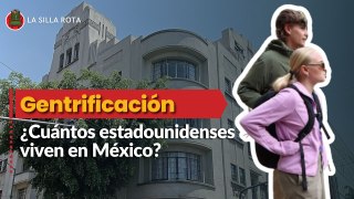 Gentrificación ¿Cuántos estadounidenses viven en México?