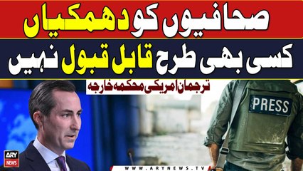 Threats to journalists are never acceptable | US State department spokesman Matthew Miller