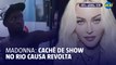 Cariocas se revoltam com cachê de Madonna para o show em Copacabana