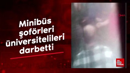 Minibüs şoförleri, servis kiralayan üniversitelileri darbetti; olay anı