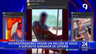 Piura: supuesto ganador de lotería denuncia que extorsionadores le exigen S/1 millón para no matarlo