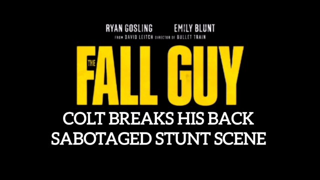 THE FALL GUY: COLT BREAKS HIS BACK SABOTAGED STUNT SCENE