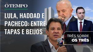 A relação pendular entre Lula, Haddad e Pacheco | Três sobre os Três