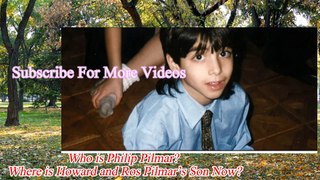 Who is Philip Pilmar | Where is Howard and Ros Pilmar’s Son Now | philip pilmar today