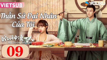 THẦN SỬ ĐẠI NHÂN CỦA TÔI - Tập 09 VIETSUB | Lý Tử Tuyền & Trần Tĩnh Khả