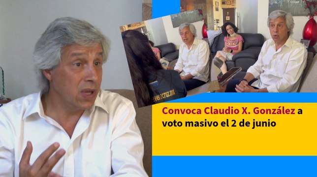 Convoca Claudio X. González a voto masivo el 2 de junio