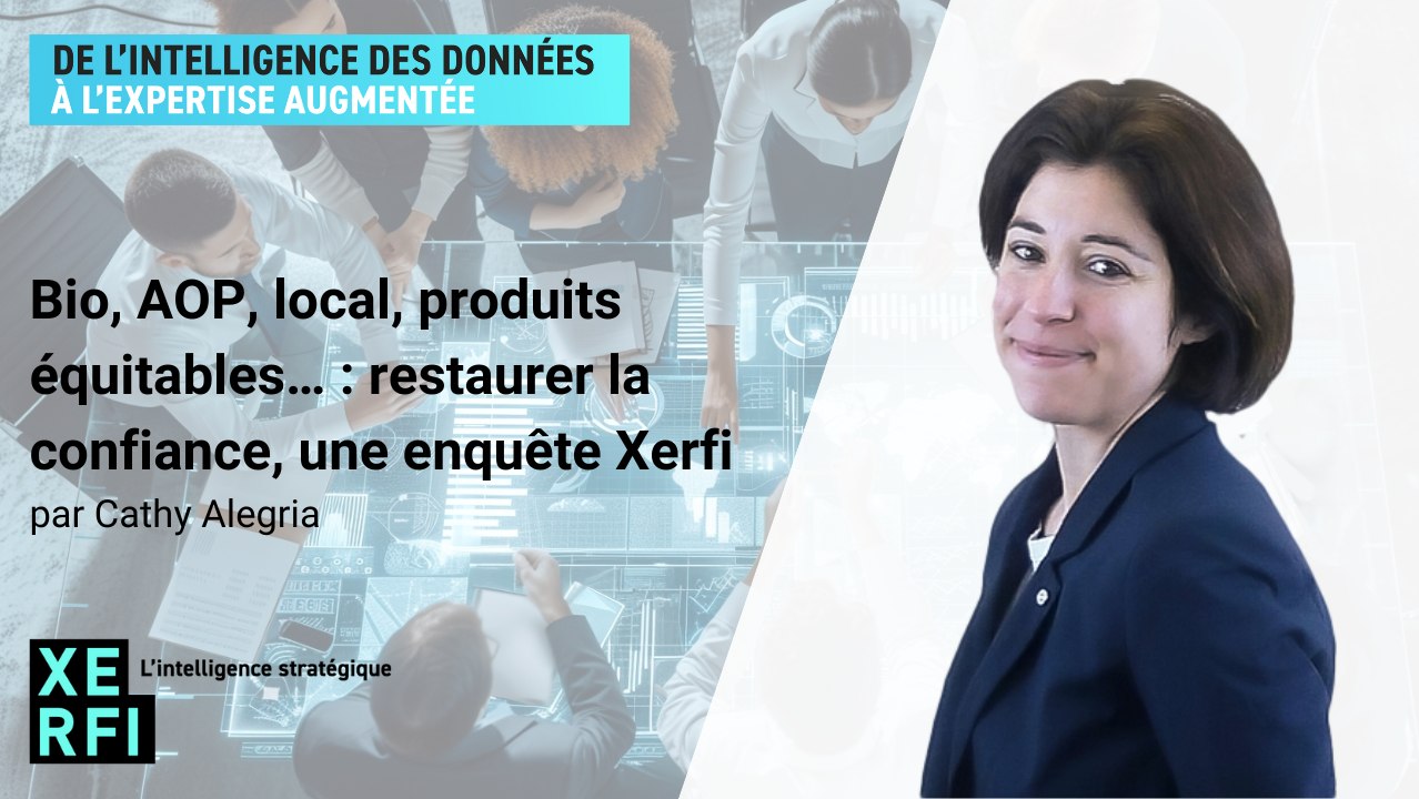 Bio, AOP, local, produits équitables… : restaurer la confiance, une enquête Xerfi [Cathy Alegria]