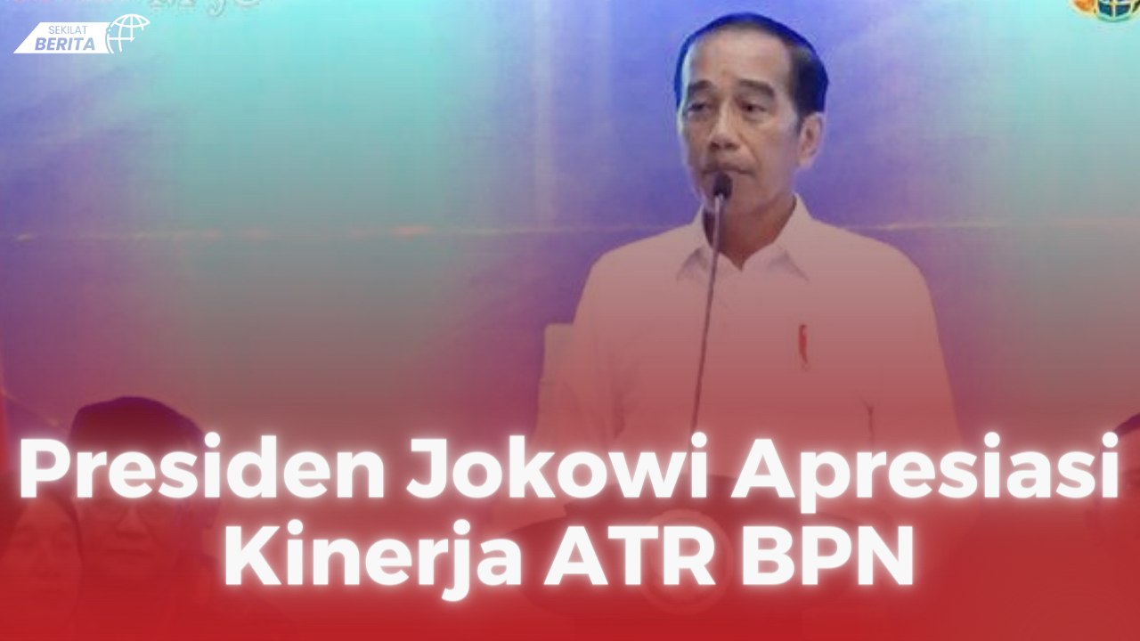 Presiden Jokowi Apresiasi Kinerja ATR BPN