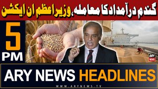 ARY News 5 PM Headlines 3rd May 2024 | Wheat import - PM shehbaz in action