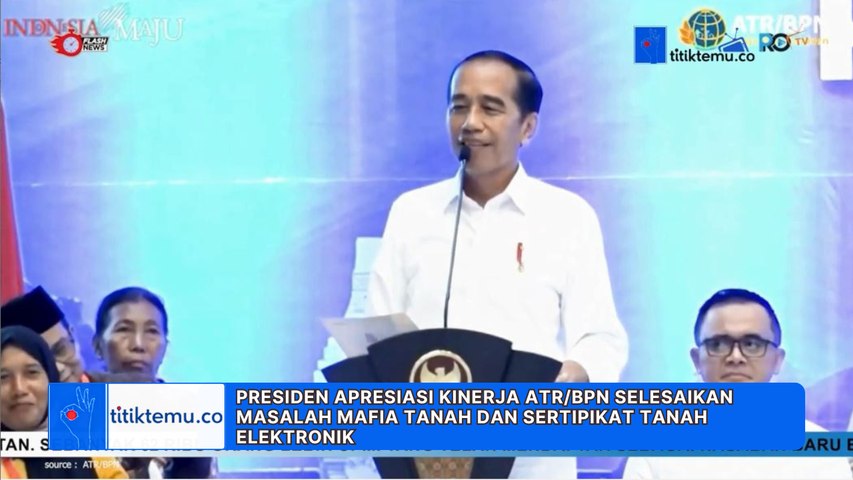 Presiden Apresiasi Kinerja ATR/BPN Selesaikan Masalah Mafia Tanah dan Sertipikat Tanah Elektronik
