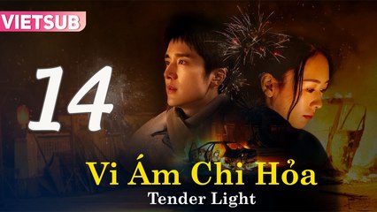 VI ÁM CHI HỎA - Tập 14 Vietsub | Tender Light 2024 ✨
