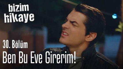 Karımsın sen benim, ben bu eve girerim! - Bizim Hikaye 30. Bölüm