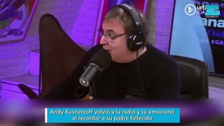 Andy Kusnetzoff volvió a la radio y se emocionó al recordar a su padre fallecido