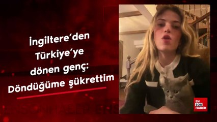 İngiltere'de 2 yıl yaşayıp Türkiye'ye dönen genç: Döndüğüme şükrettim