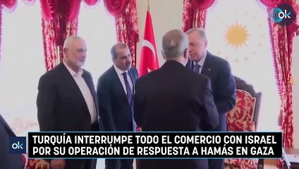 Turquía interrumpe todo el comercio con Israel por su operación de respuesta a Hamás en Gaza