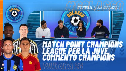 Golasso - Puntata 26 - Commento #Champions | MatchPoint #Juve VS #Roma per la Champions League