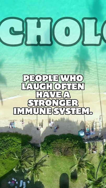 Psychology | People who laugh often have a stronger immune system | Laughter triggers the release of endorphins, the body's natural painkillers.