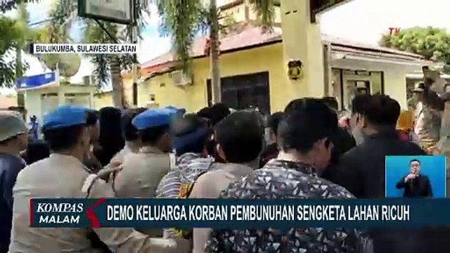 Demo Keluarga Korban Pembunuhan Sengketa Lahan di Bulukumba Sulsel Berakhir Ricuh!