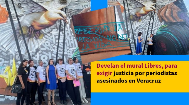 Develan el mural Libres, para exigir justicia por periodistas asesinados en Veracruz